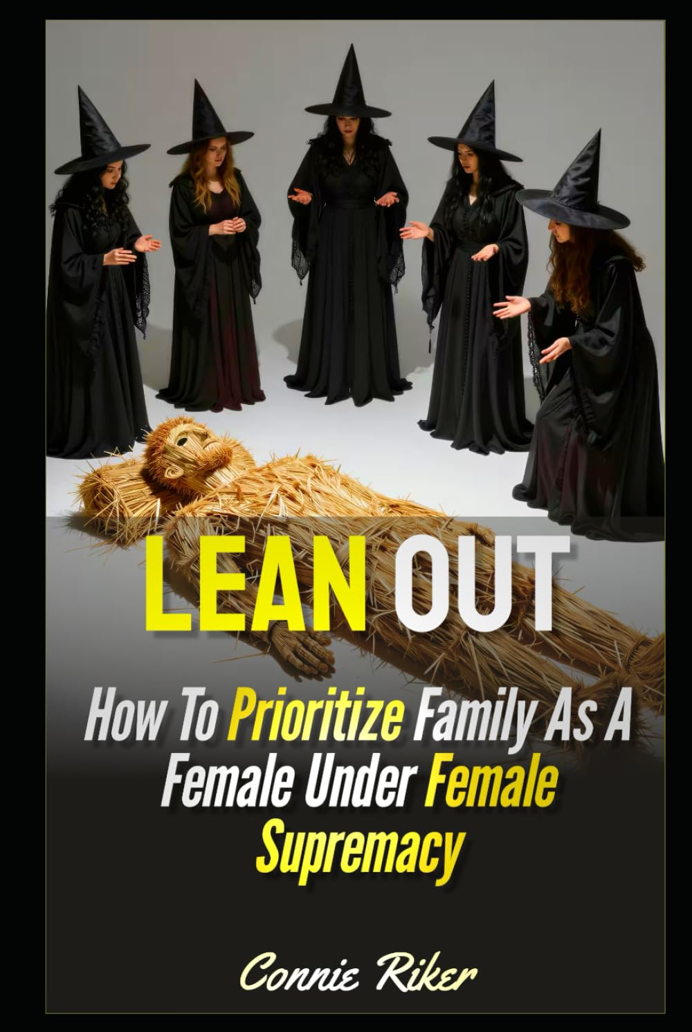 Lean Out: How To Prioritize Family As A Female Under Female Supremacy (Radical Feminism Fatale (satire))