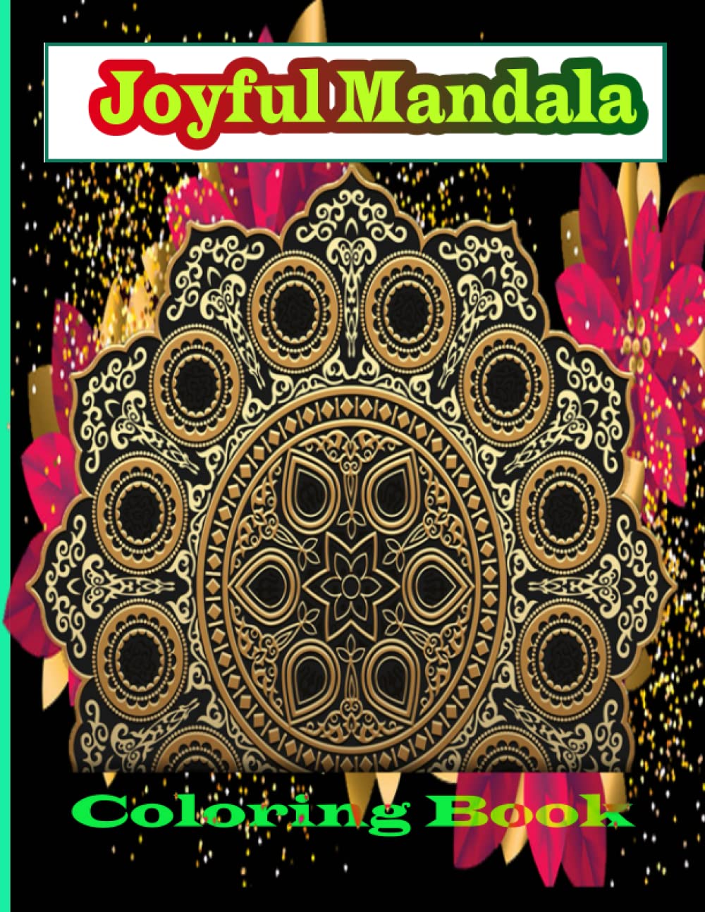 Joyful Mandala coloring book: Featuring Amazing Patterns Designs for Stresselief, relaxation ,artfulness Drawn Unique Beautiful Shapes Coloring Pages ... Designs For Adults To Color, Abstract Style