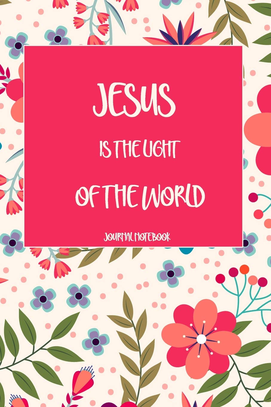 JESUS IS THE LIGHT OF THE WORLD Journal Notebook