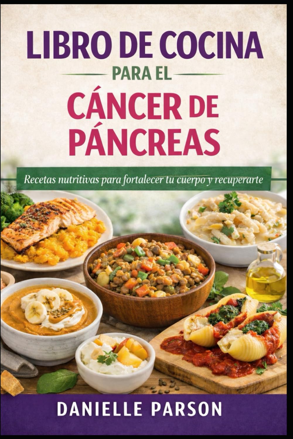 LIBRO DE COCINA PARA EL CÁNCER DE PÁNCREAS: Recetas nutritivas para fortalecer tu cuerpo recuperarte