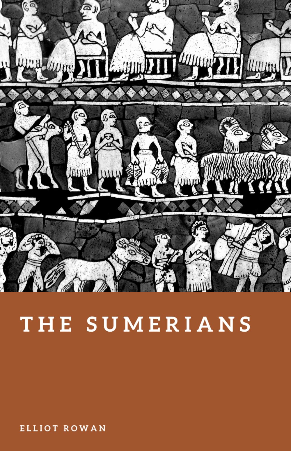 The Sumerians: The First Cities and the Rise of Civilization (Forgotten Civilizations)