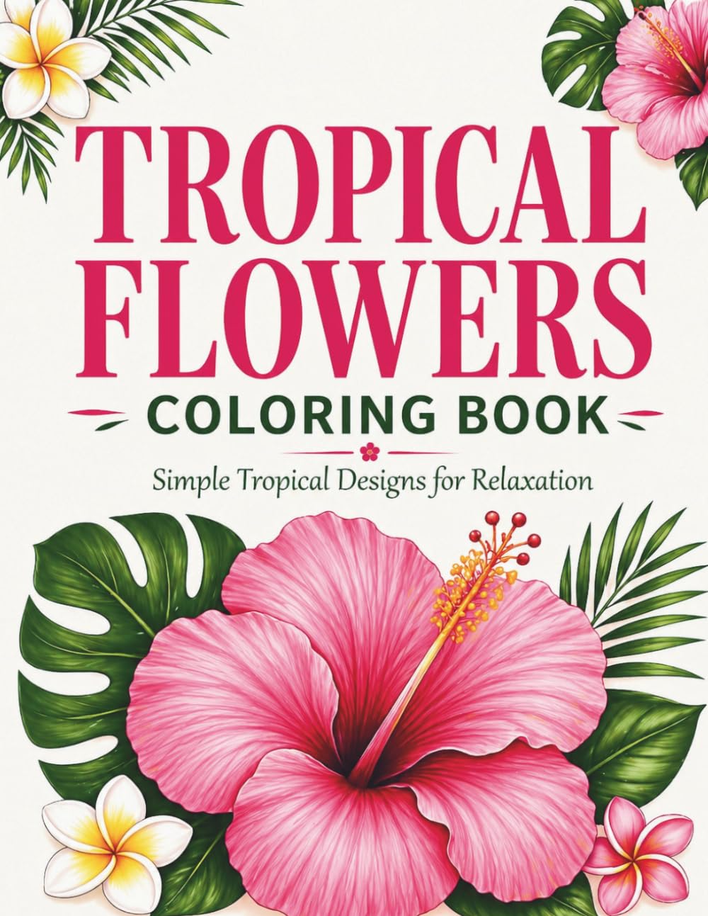Tropical Flowers Coloring Book: Relaxing Hawaiian Botanical Designs