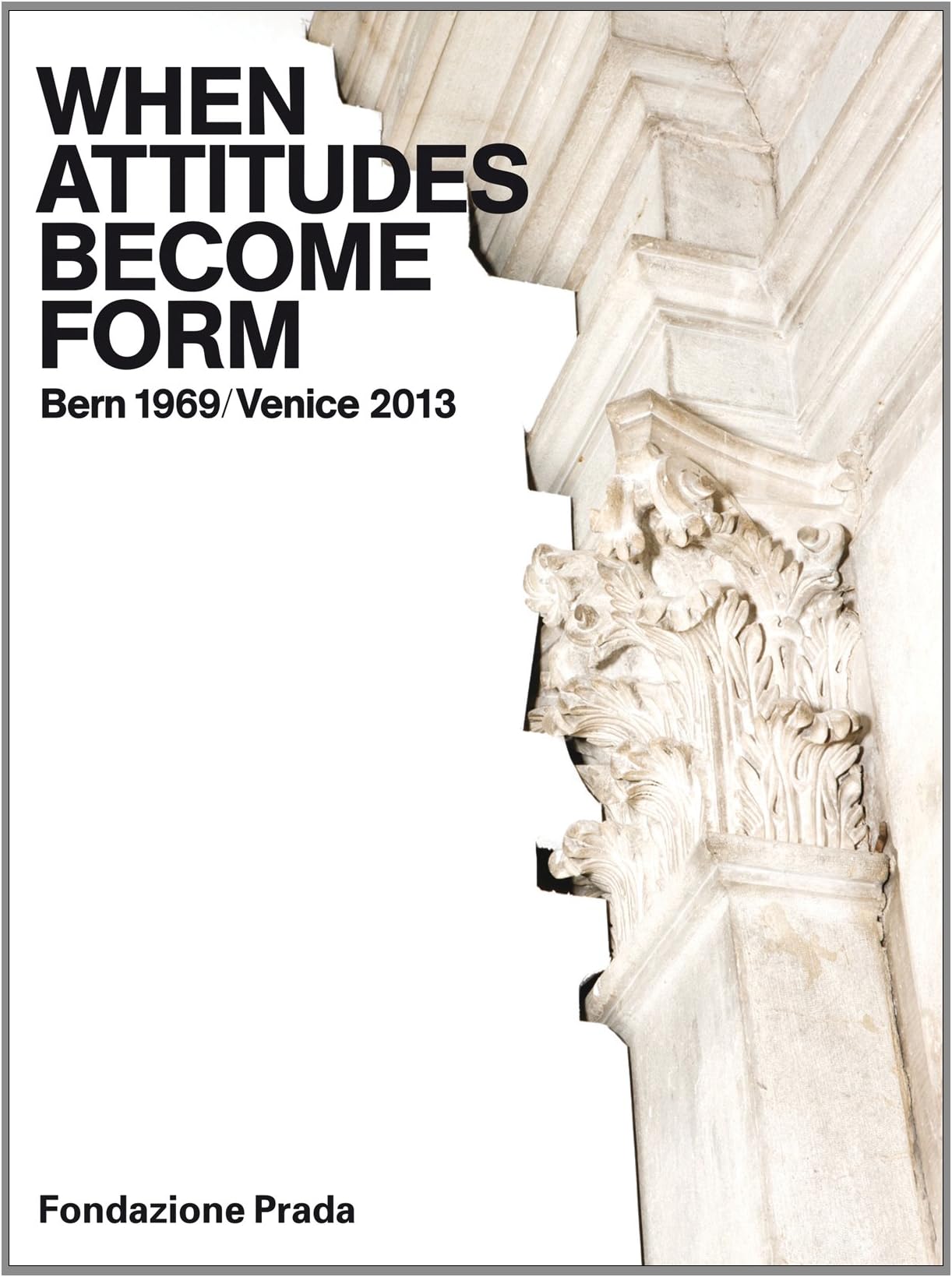 When Attitudes Become Form: Bern 1969/Venice 2013 Hardcover – September 30, 2013