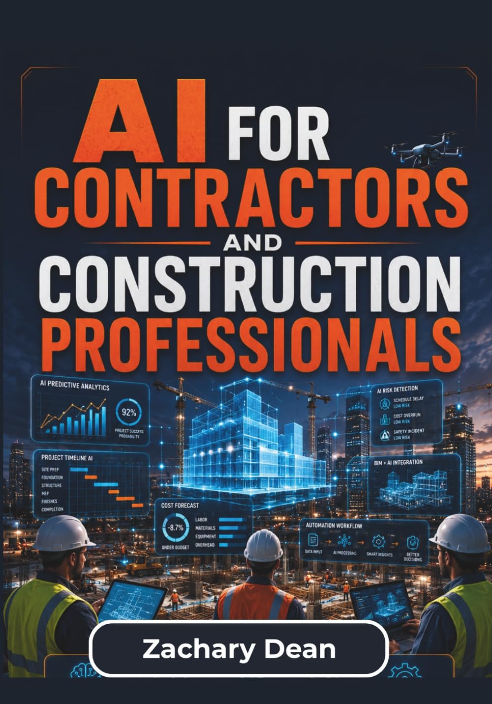 AI for Contractors and Construction Professionals: Practical Applications of Artificial Intelligence for Improving Planning Accuracy, Cost Control, ... Communication in Construction Operations