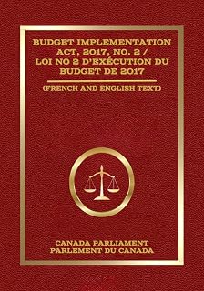 Budget Implementation Act, 2017, No. 2 / Loi no 2 d’exécution du budget de 2017: (French and English Text) (French Edition)
