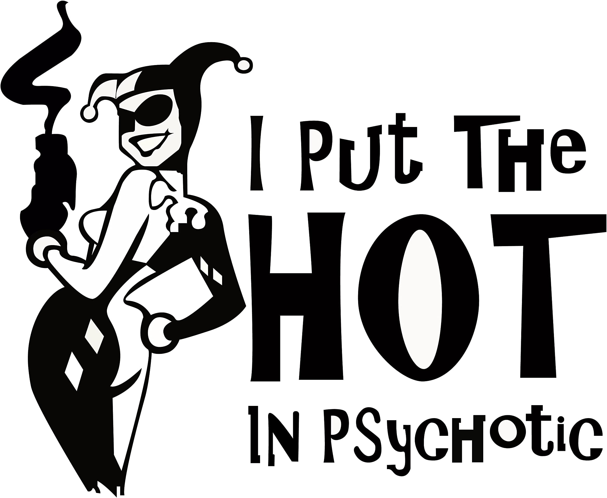 I Put The Hot in Psychotic Sticker- Psychotic Vinyl Decal - Removable Waterproof Self-Adhesive Perfect Decor for Cars, Vans, Windows, Trucks, & Laptop - MAZ-331