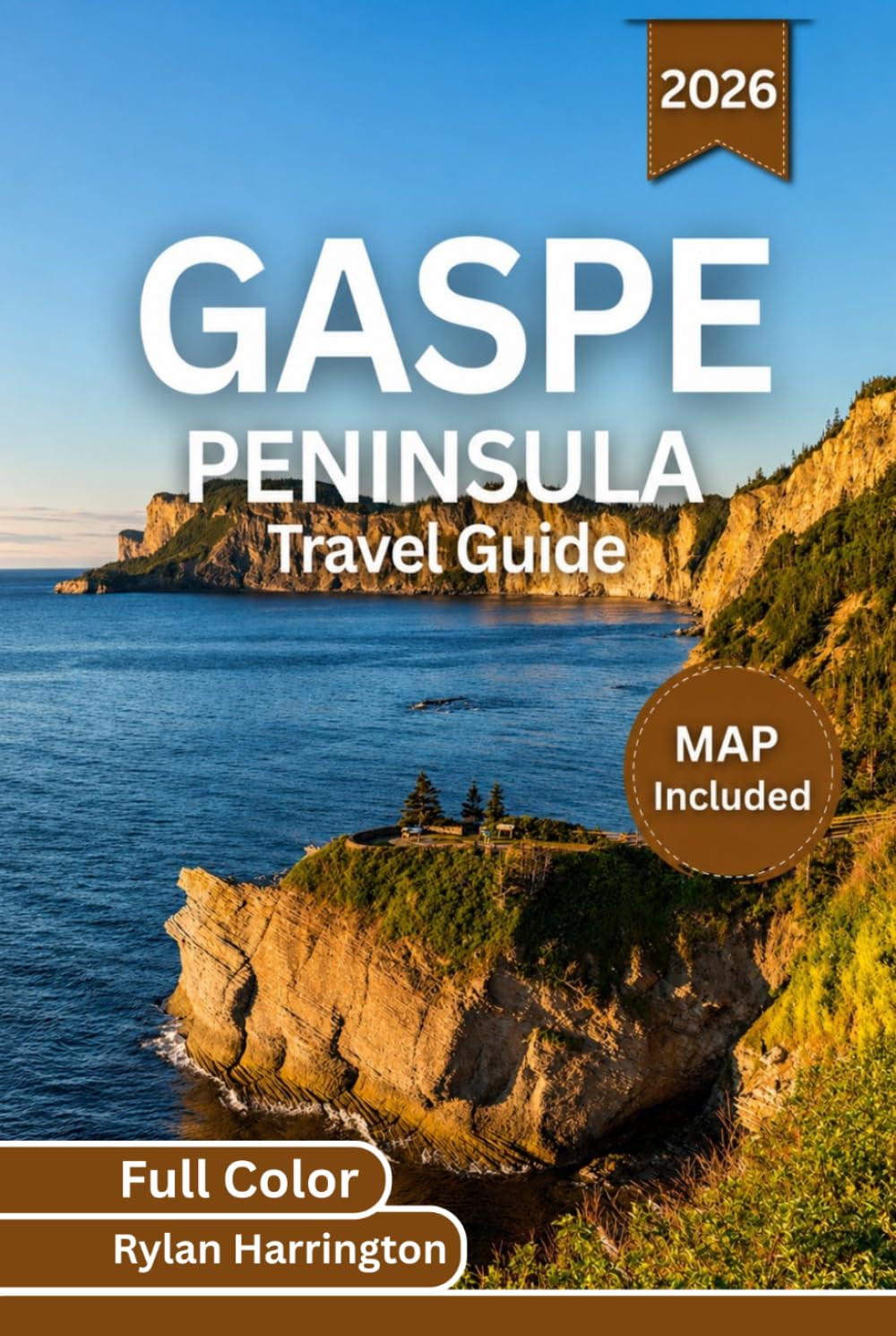 Gaspe Peninsula Travel Guide 2026 (Full Color): A Journey Through Québec’s Wild Coastlines, Charming Towns, Scenic Drives & Hidden Gems With Maps