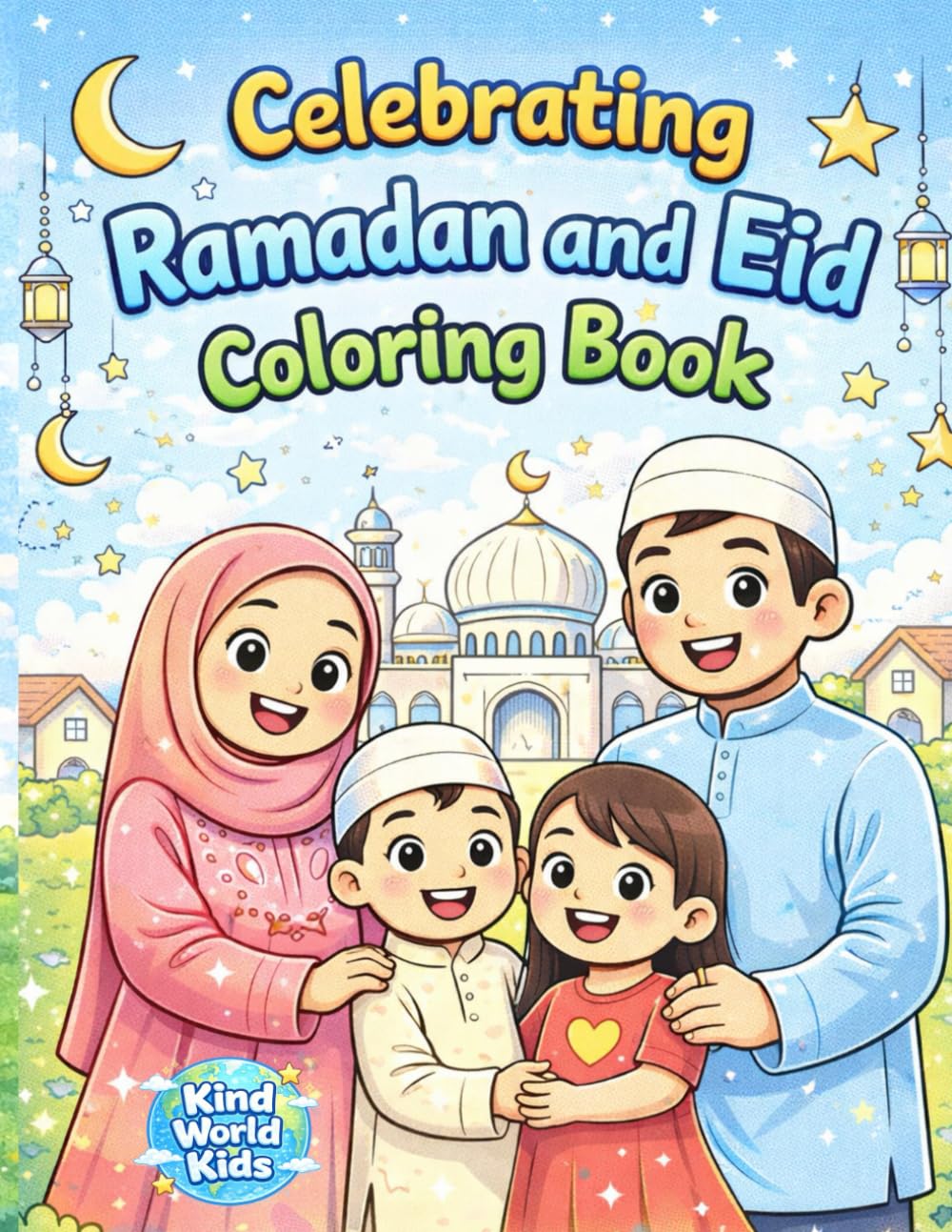 Celebrating Ramadan and Eid Coloring Book: A Coloring Book for Kids Ages 3–6 (or anyone who loves to color!)