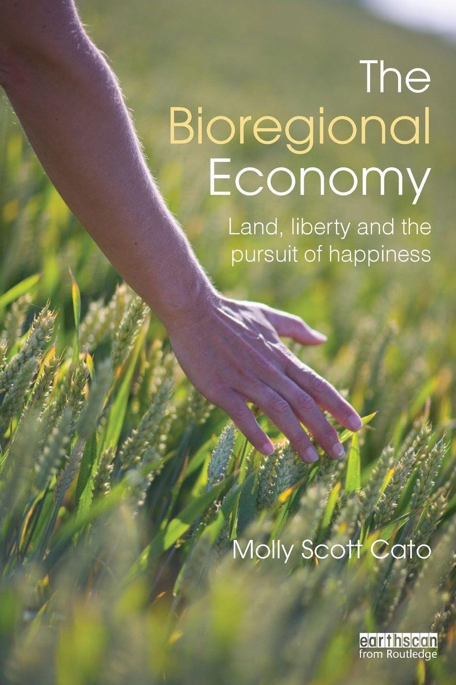 The Bioregional Economy: Land, Liberty and the Pursuit of Happiness
