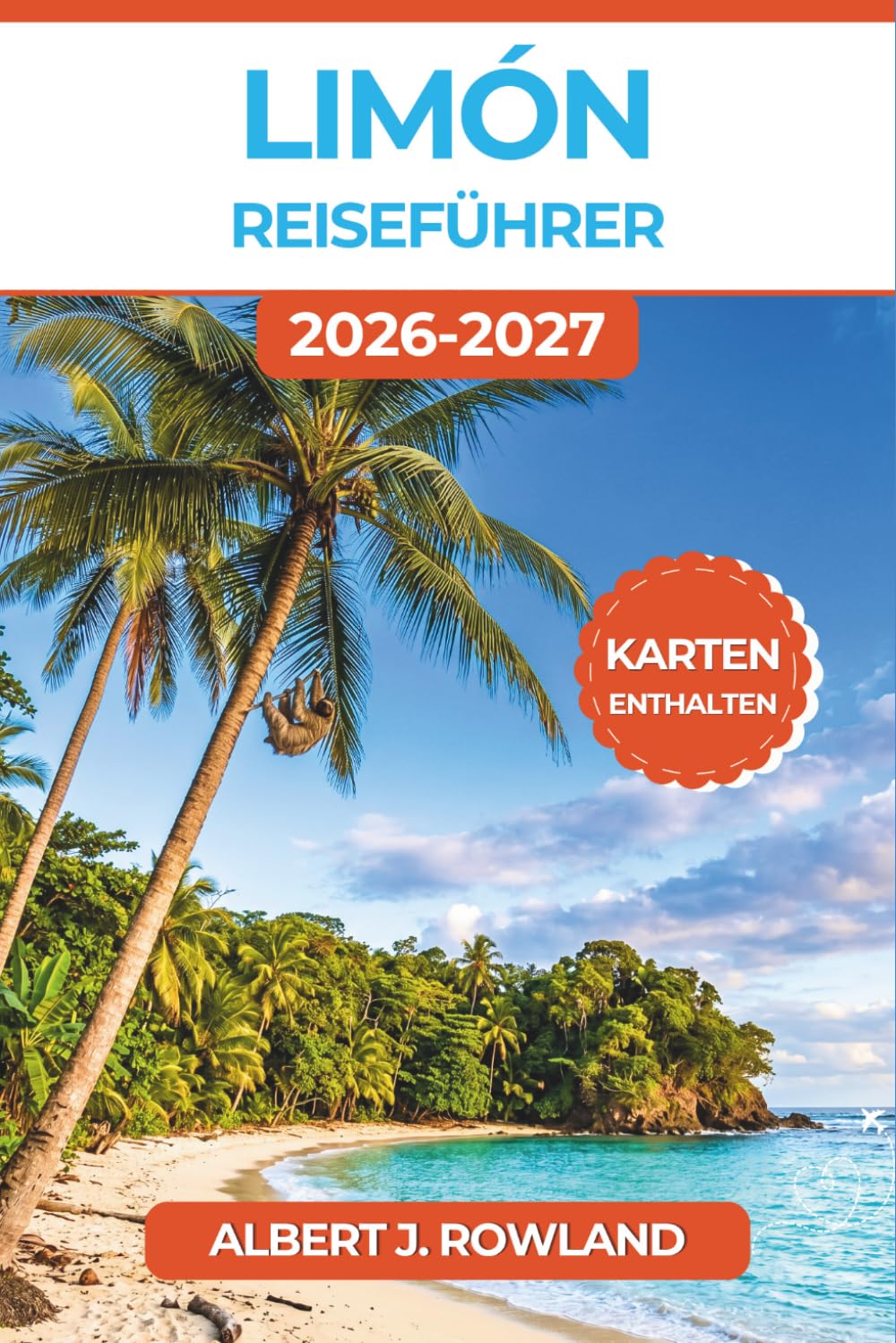 Limón Reiseführer 2026-2027 (VOLLFARBE): Costa Ricas Karibikseite mit detaillierten Karten für Tortuguero-Schildkröten, Cahuita-Riffe, Faultier-Schutzgebiete, Bribri-Kakao und afrokaribische Küche