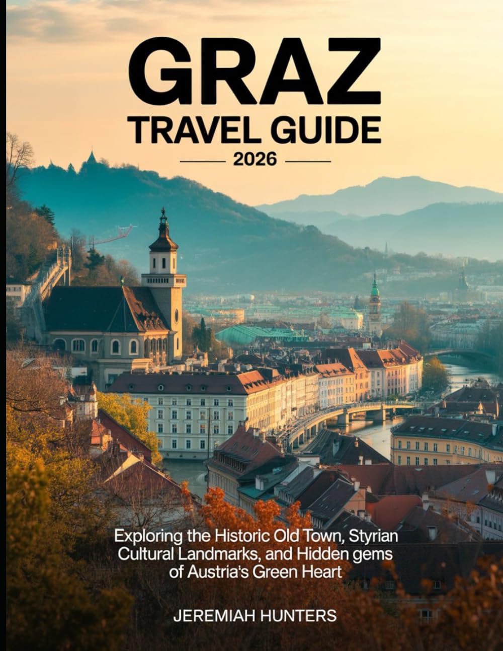 Graz Travel Guide 2026: Exploring the Historic Old Town, Styrian Cuisine, Cultural Landmarks, and Hidden Gems of Austria’s Green Heart (Unveiling the Earth’s Silent Wonders)