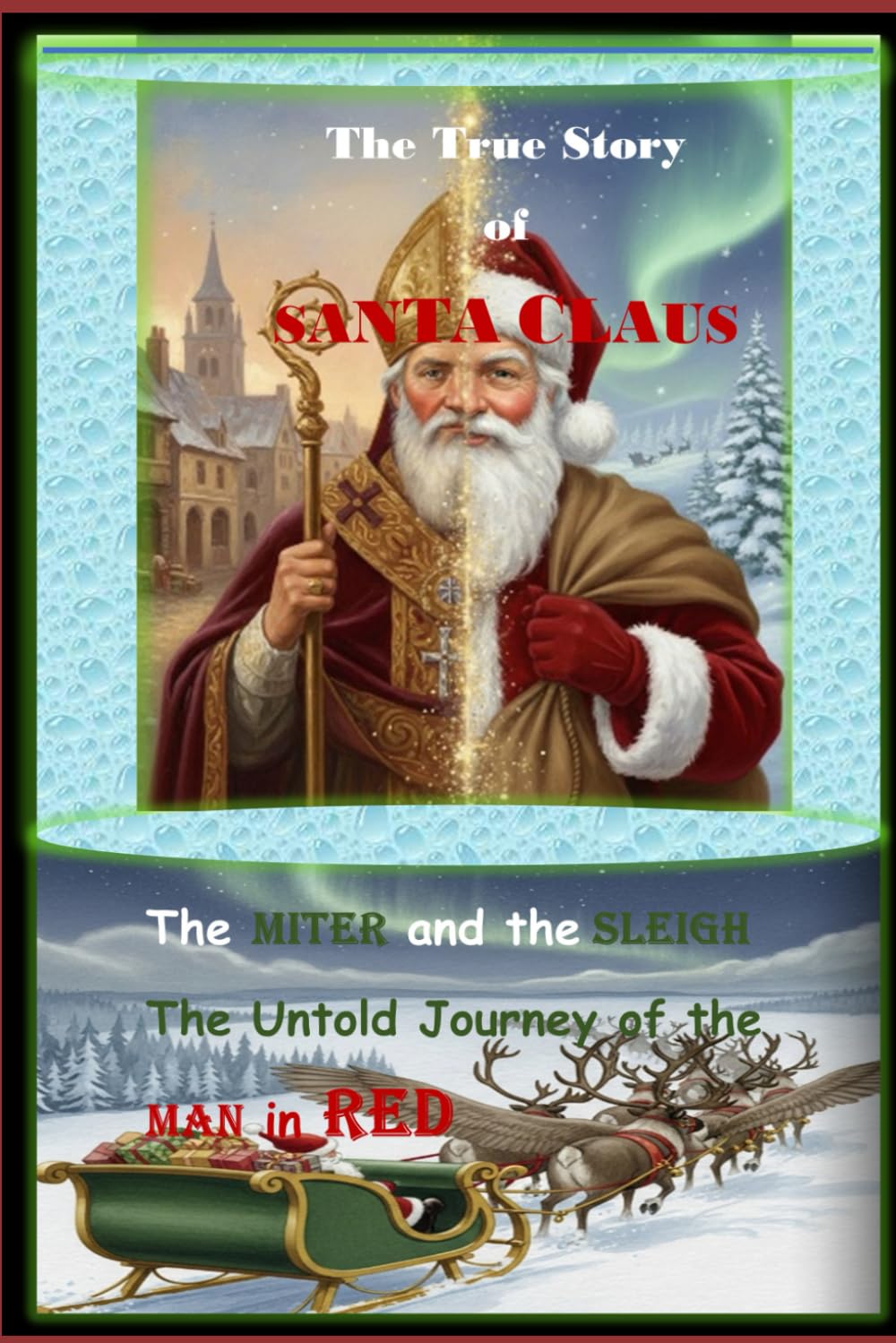 The True Story of Santa Claus: The Miter and the Sleigh , the Untold Story of the Man in Red
