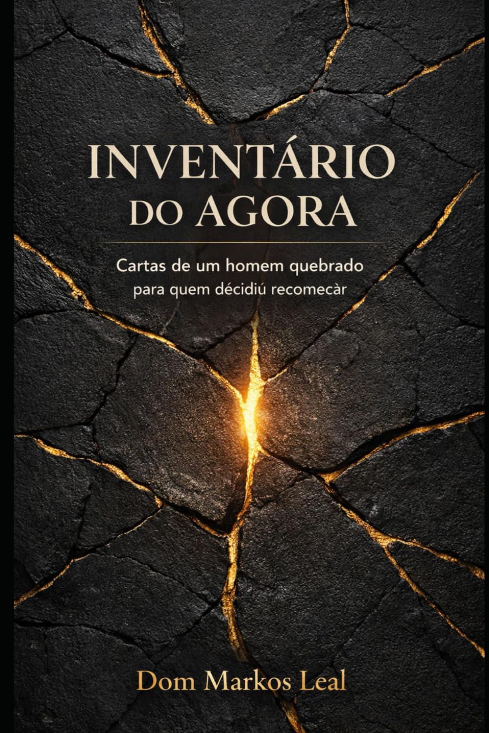 INVENTÁRIO DO AGORA: Cartas de um homem quebrado para quem decidiu recomeçar