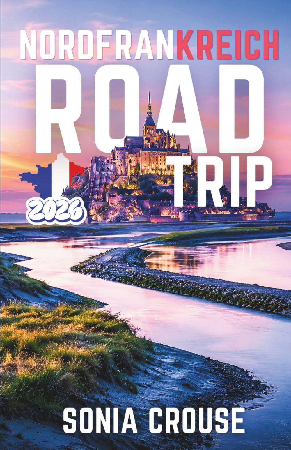 Nordfrankreich Roadtrip 2026: Entdecken Sie die Sehenswürdigkeiten entlang der Panoramastraße von Lille und der Küste der Normandie
