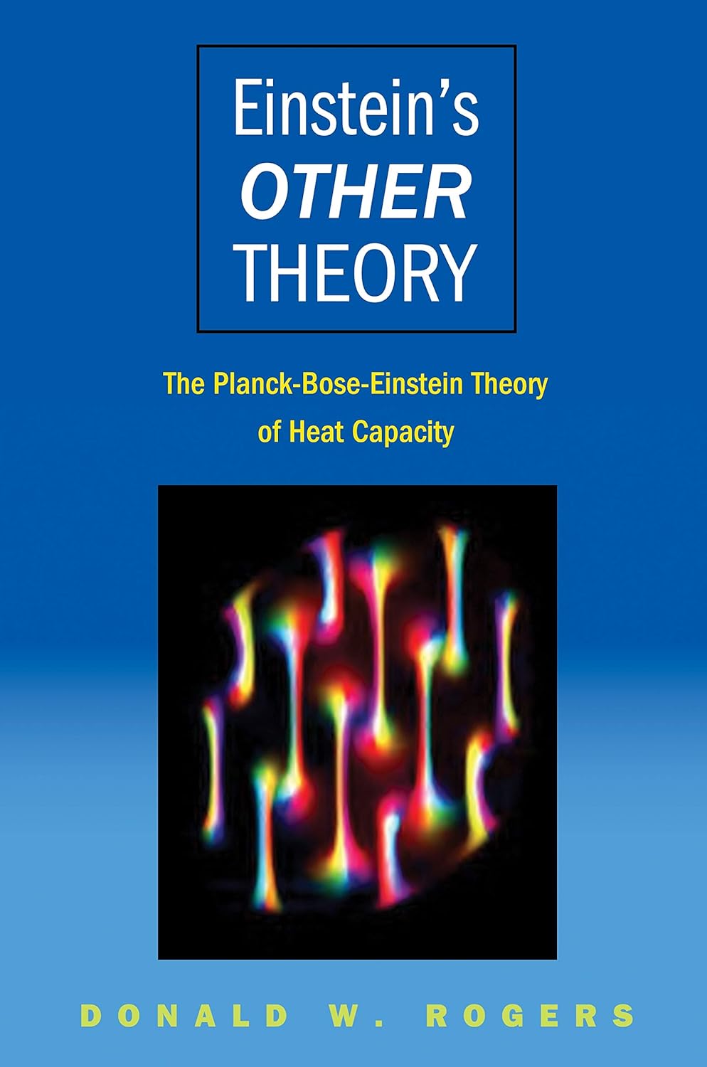 Einstein's Other Theory: The Planck-Bose-Einstein Theory of Heat Capacity      Kindle Edition