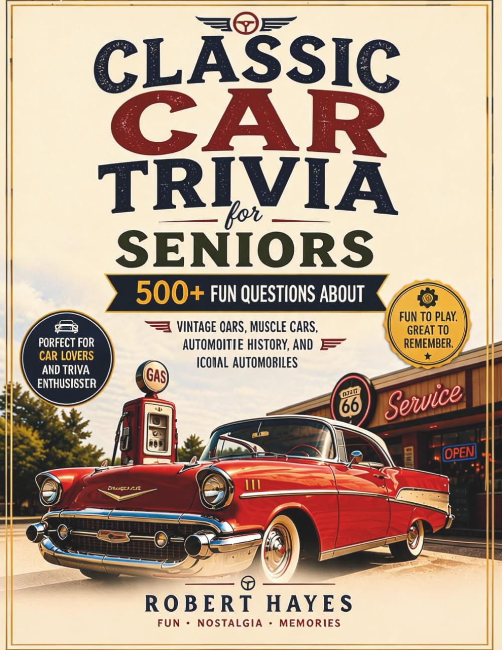 CLASSIC CAR TRIVIA FOR SENIORS: 500+ Fun Questions About Vintage cars, Muscle Cars, Automotive History, and Iconic Automobiles
