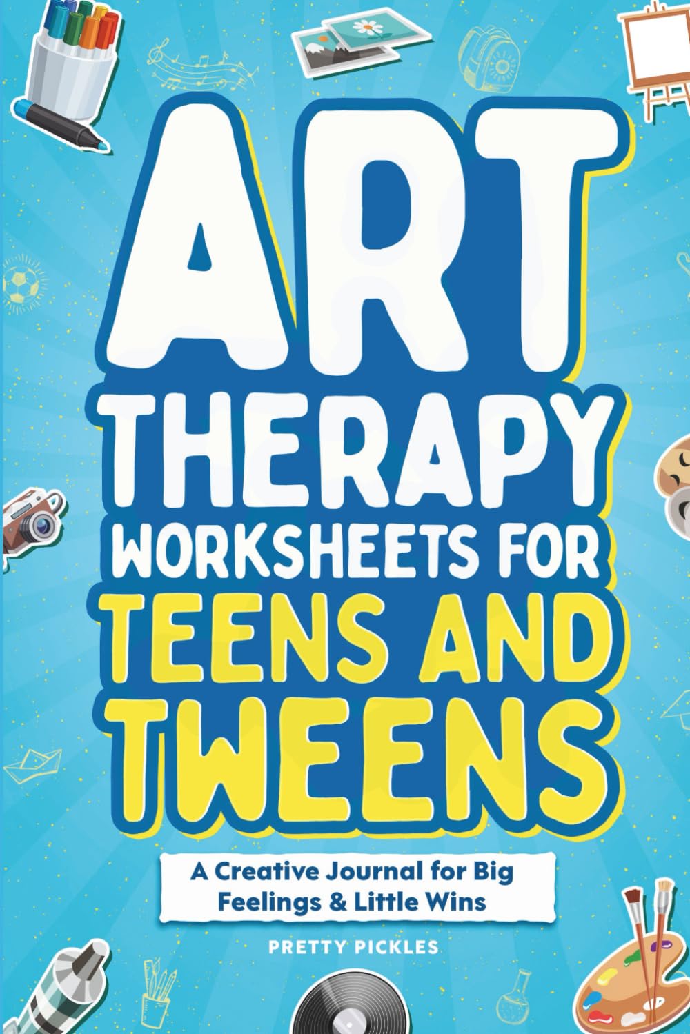 Art Therapy Worksheets for Teens and Tweens: A Creative Journal for Big Feelings & Little Wins