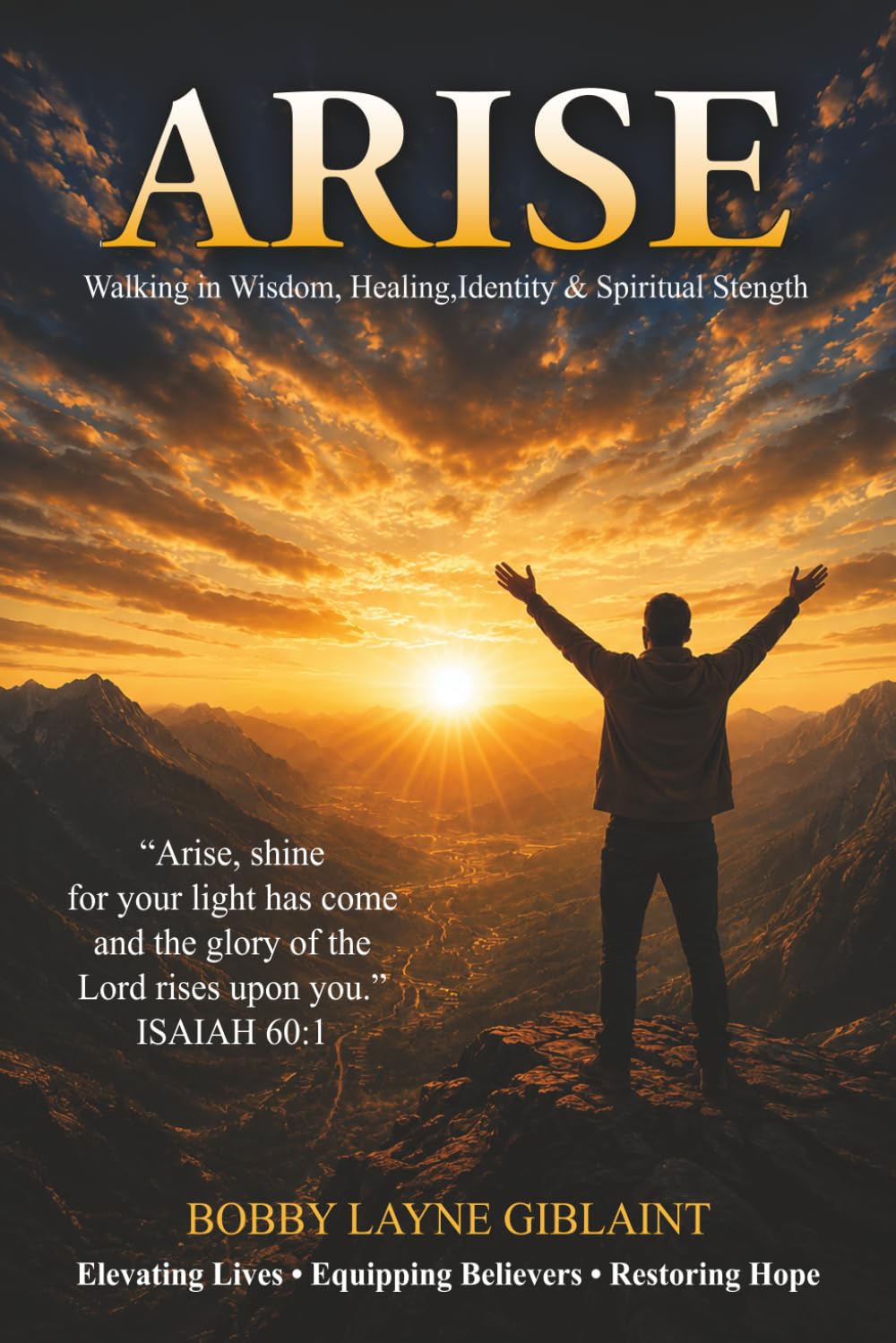 ARISE: WALKING IN WISDOM, HEALING, IDENTITY, AND SPIRITUAL STRENGTH