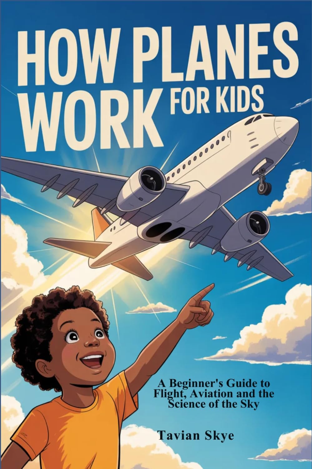 HOW PLANES WORK FOR KIDS: A Beginner's Guide to Flight, Aviation and the Science of the Sky