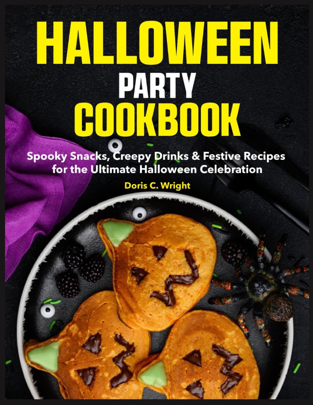 Halloween Party Cookbook: Spooky Snacks, Creepy Drinks & Festive Recipes for the Ultimate Halloween Celebration