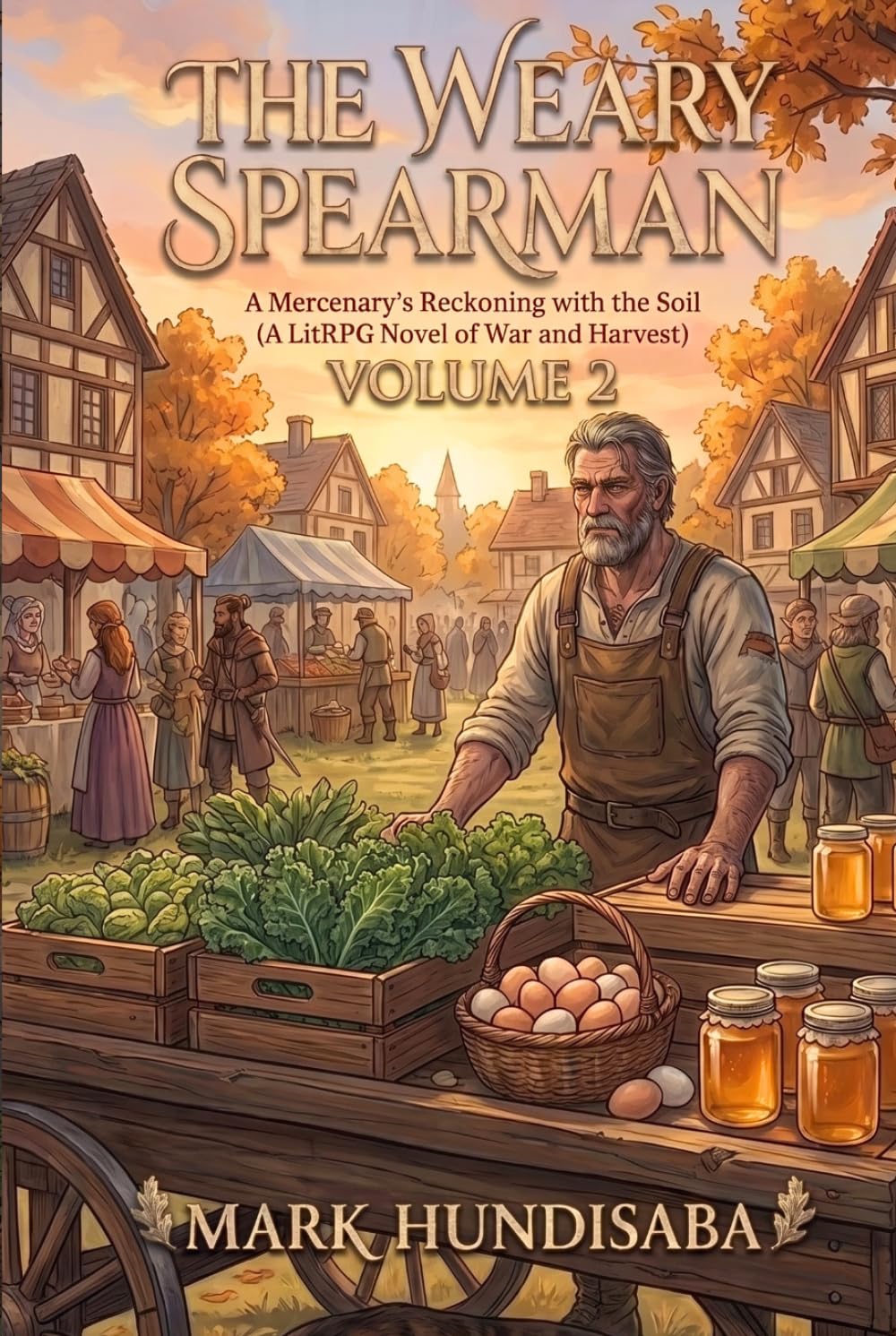 The Weary Spearman: Volume 2: A Cozy LitRPG Farming Fantasy (Slice-of-Life Progression) (The Weary Spearman Just Wants to Farm, Not Fight)