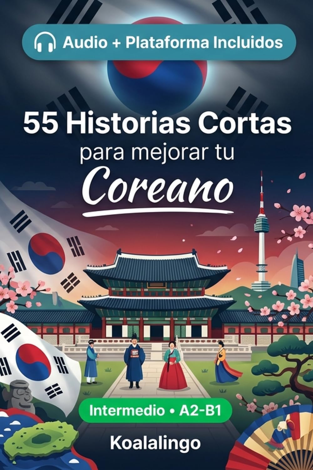 55 cuentos bilingües para mejorar tu coreano para intermedios: Mejora tu vocabulario, lectura y comprensión escrita con ejercicios para estudiantes y adultos de nivel A2-B1