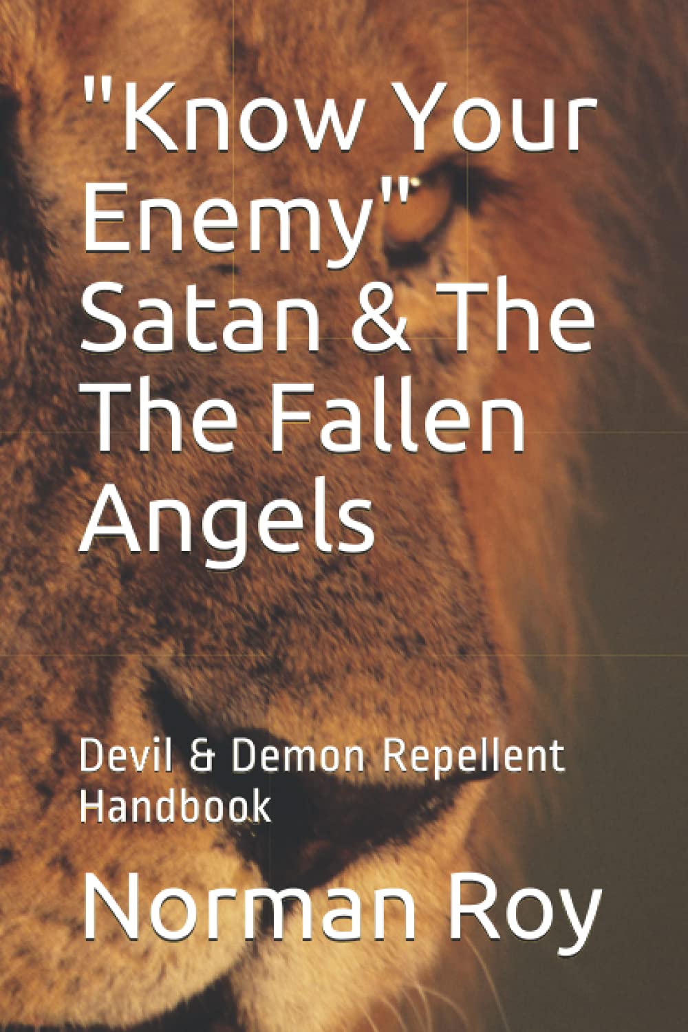 "Know Your Enemy" Satan & The The Fallen Angels: Devil & Demon Repellent Handbook