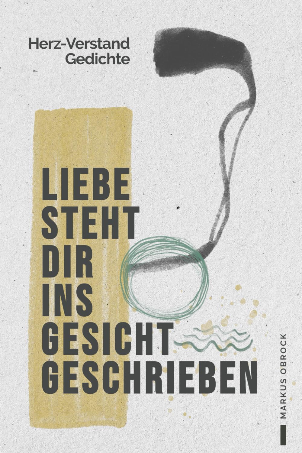 Liebe steht dir ins Gesicht geschrieben: Herz-Verstand Gedichte