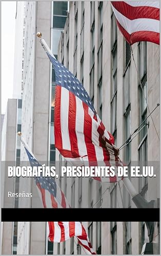 Biografías, Presidentes de EE.UU.: Reseñas (Spanish Edition)