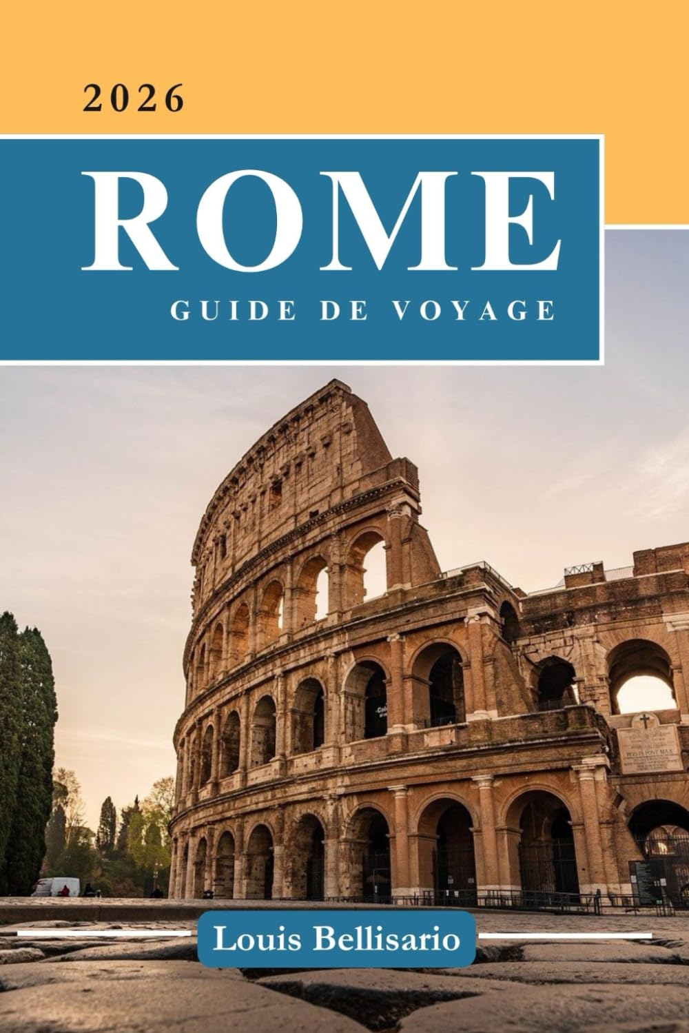 ROME GUIDE DE VOYAGE: 100 Expériences incontournables à Rome : activités phares, sites culturels, gastronomie et idées d’itinéraires: 28 (Louis Bellisario Voyages et Tours)