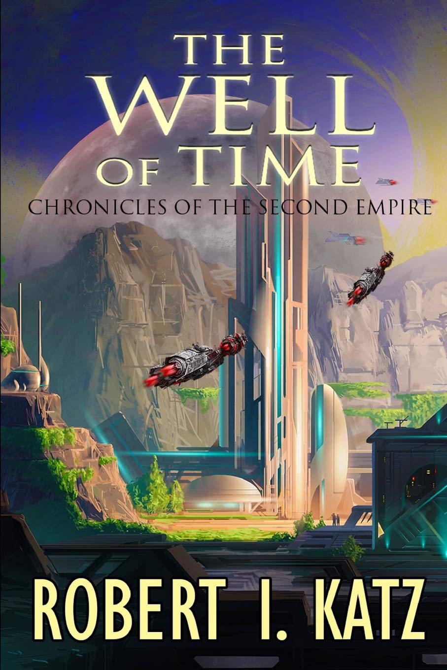 The Well of Time: Chronicles of the Second Empire: 5 (The Chronicles of the Second Interstellar Empire of Mankind)