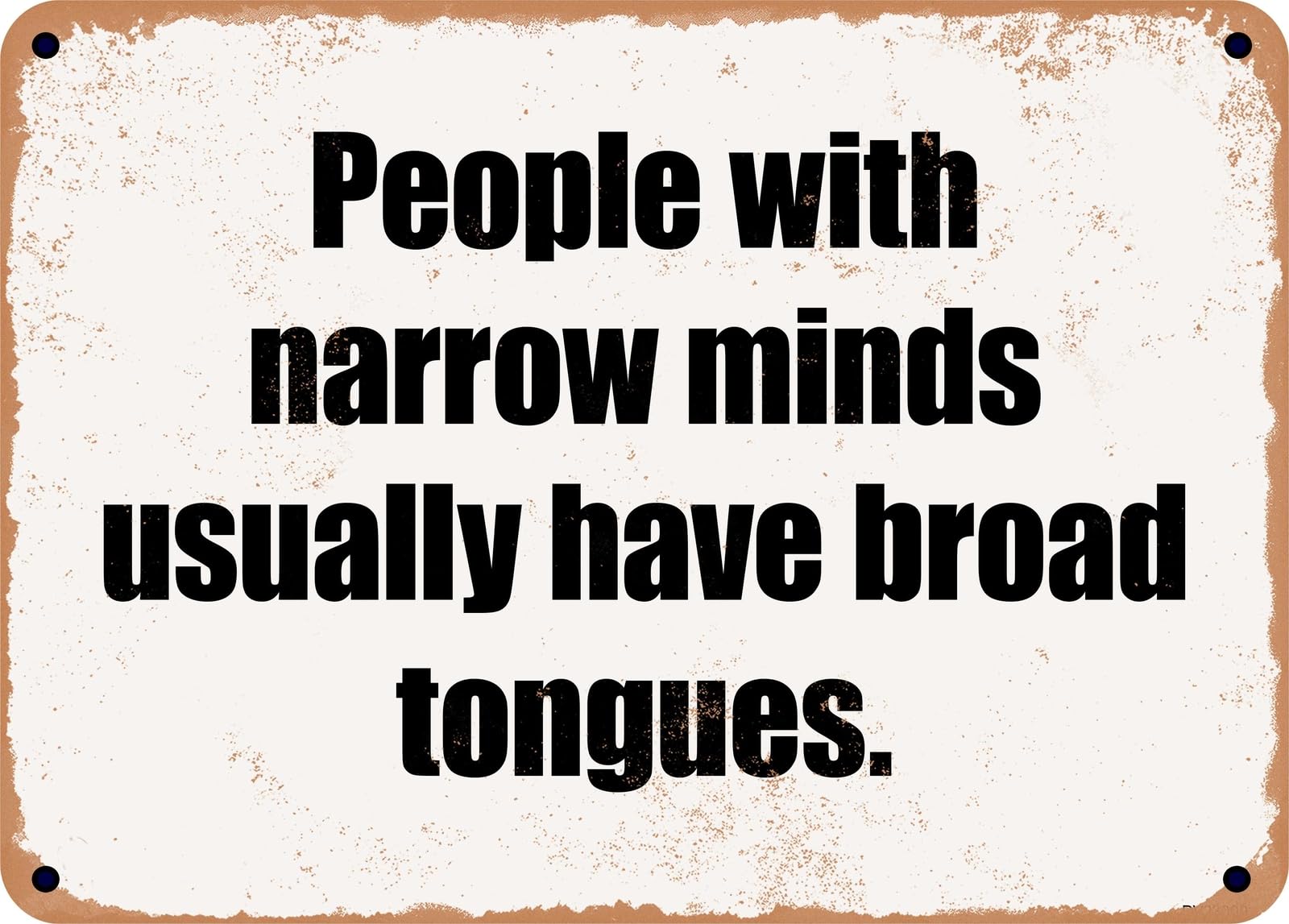 Miaomansenstore Metal Sign - People With Narrow Minds Usually Have Broad Tongues Home Decor