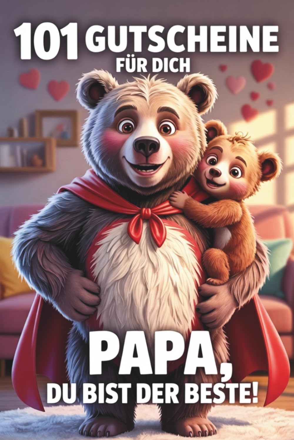 101 Gutscheine für dich: Papa, du bist der Beste! Das Gutscheinbuch für Väter als Geschenk zum Vatertag