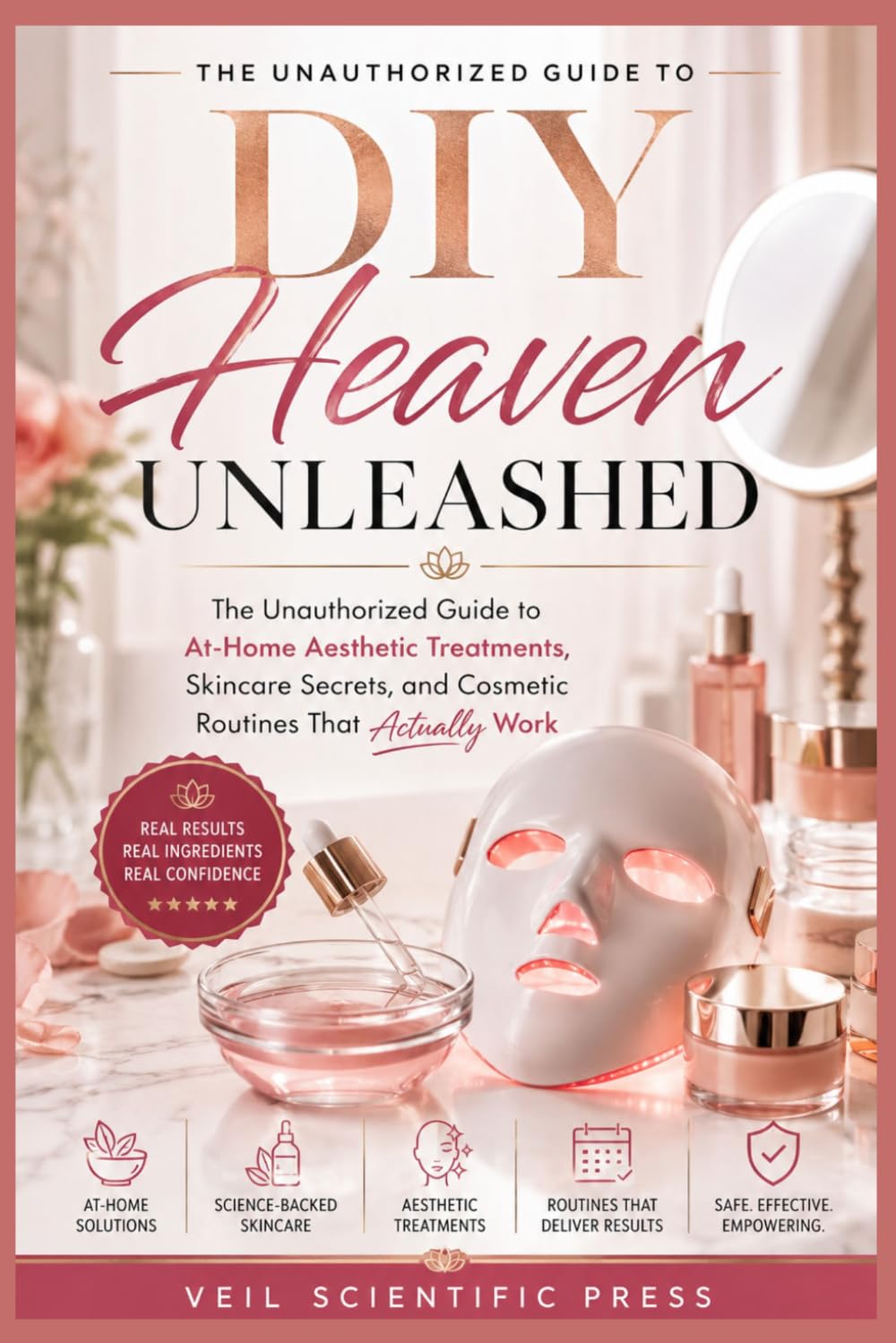DIY Heaven Unleashed: The Unauthorized Guide to At-Home Aesthetic Treatments, Skincare Secrets, and Cosmetic Routines That Actually Work