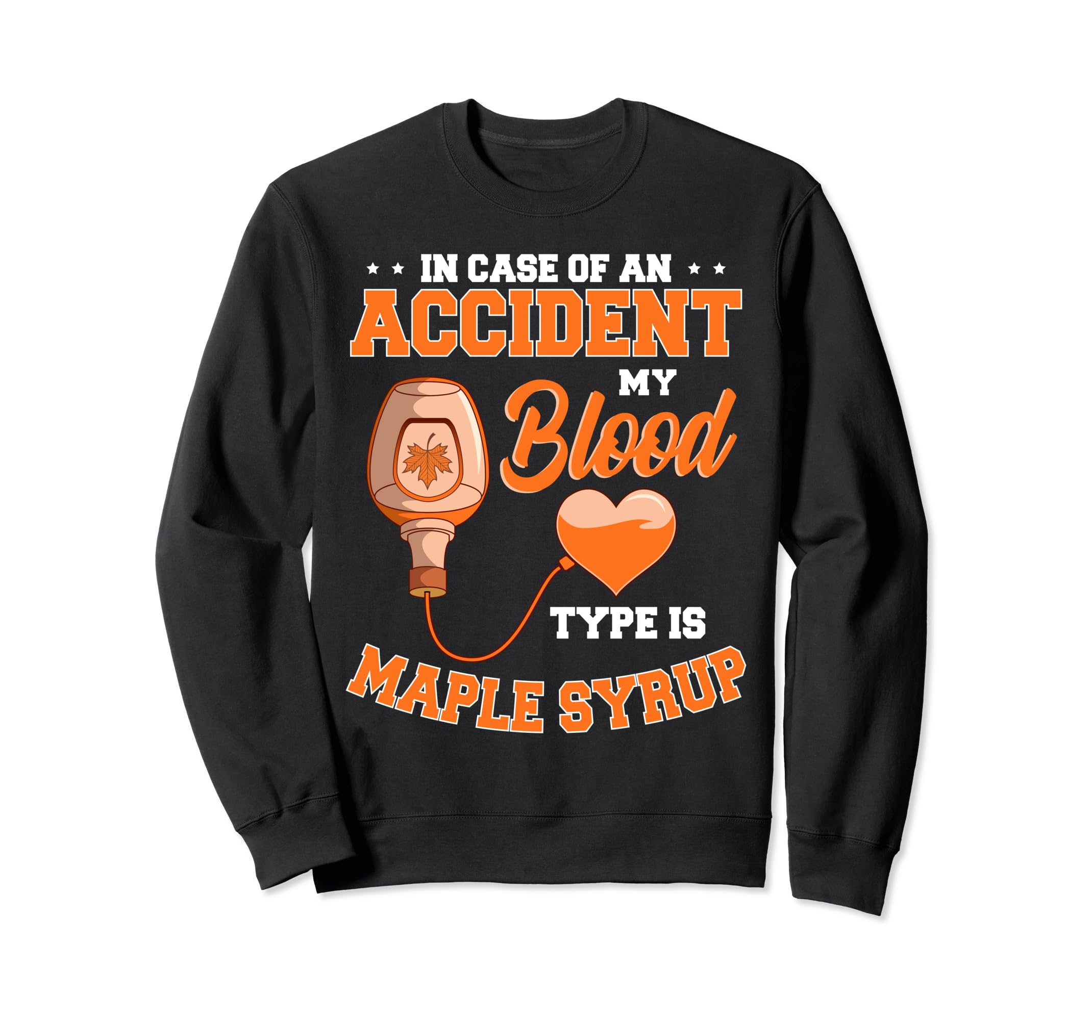 In Case Of An Accident My Blood Type is Maple Syrup Lovers Sweatshirt