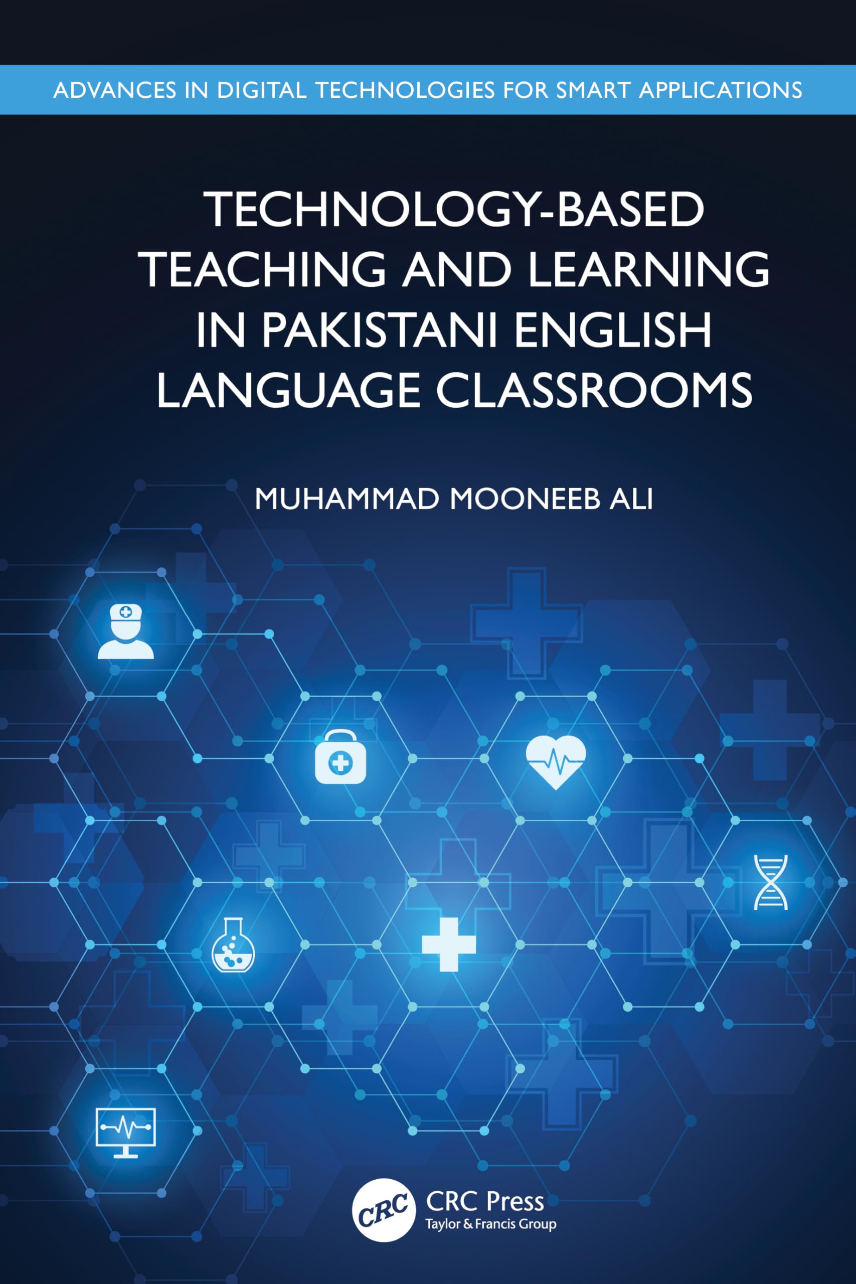Technology-Based Teaching and Learning in Pakistani English Language Classrooms (Advances in Digital Technologies for Smart Applications)