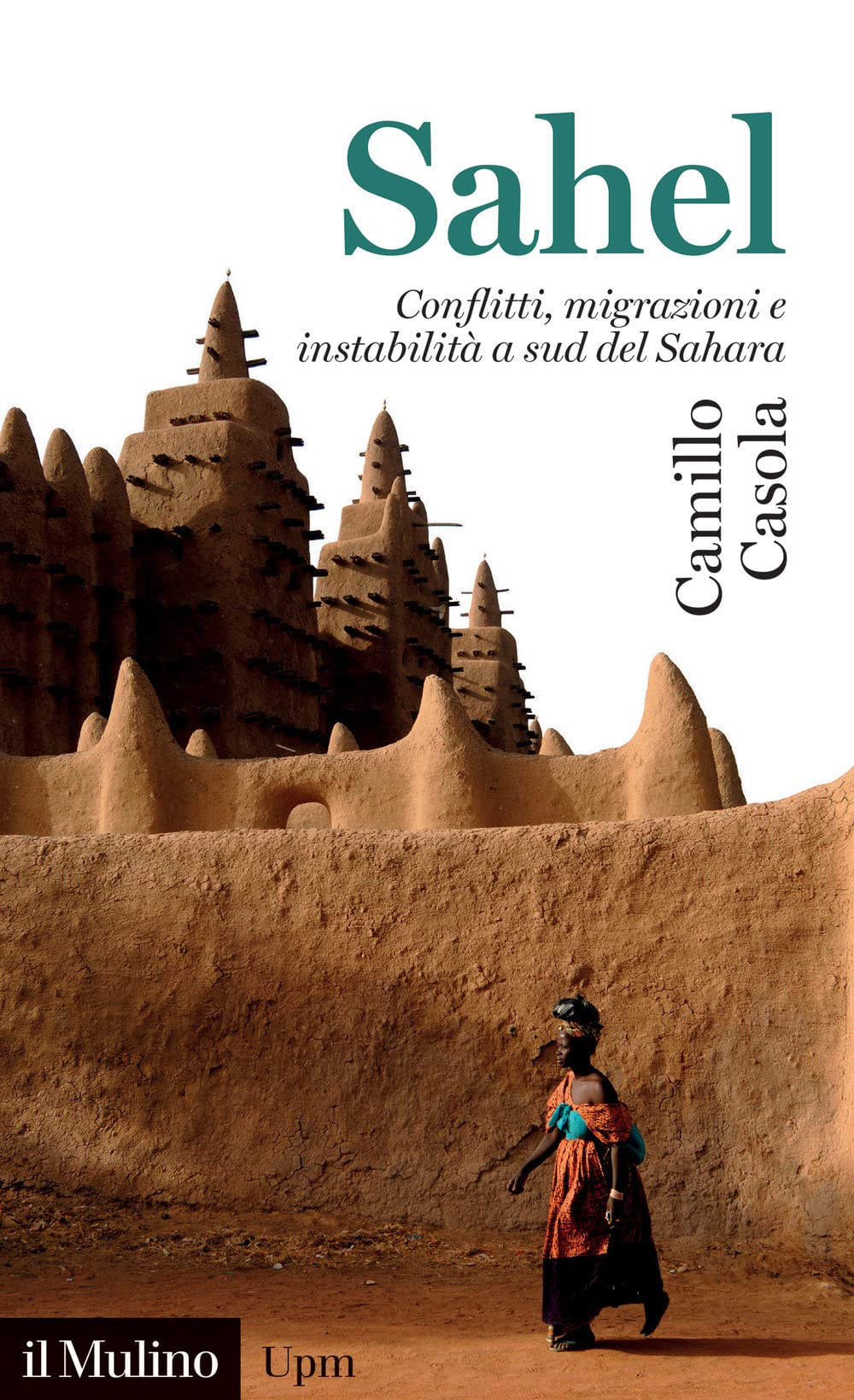 Sahel. Conflitti, migrazioni e instabilità a sud del Sahara (Universale paperbacks Il Mulino)
