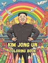 Kim Jong Un Coloring book: 40 Fun & Unique Illustrations of North Korea's Supreme Leader for Relaxation and Stress Relief