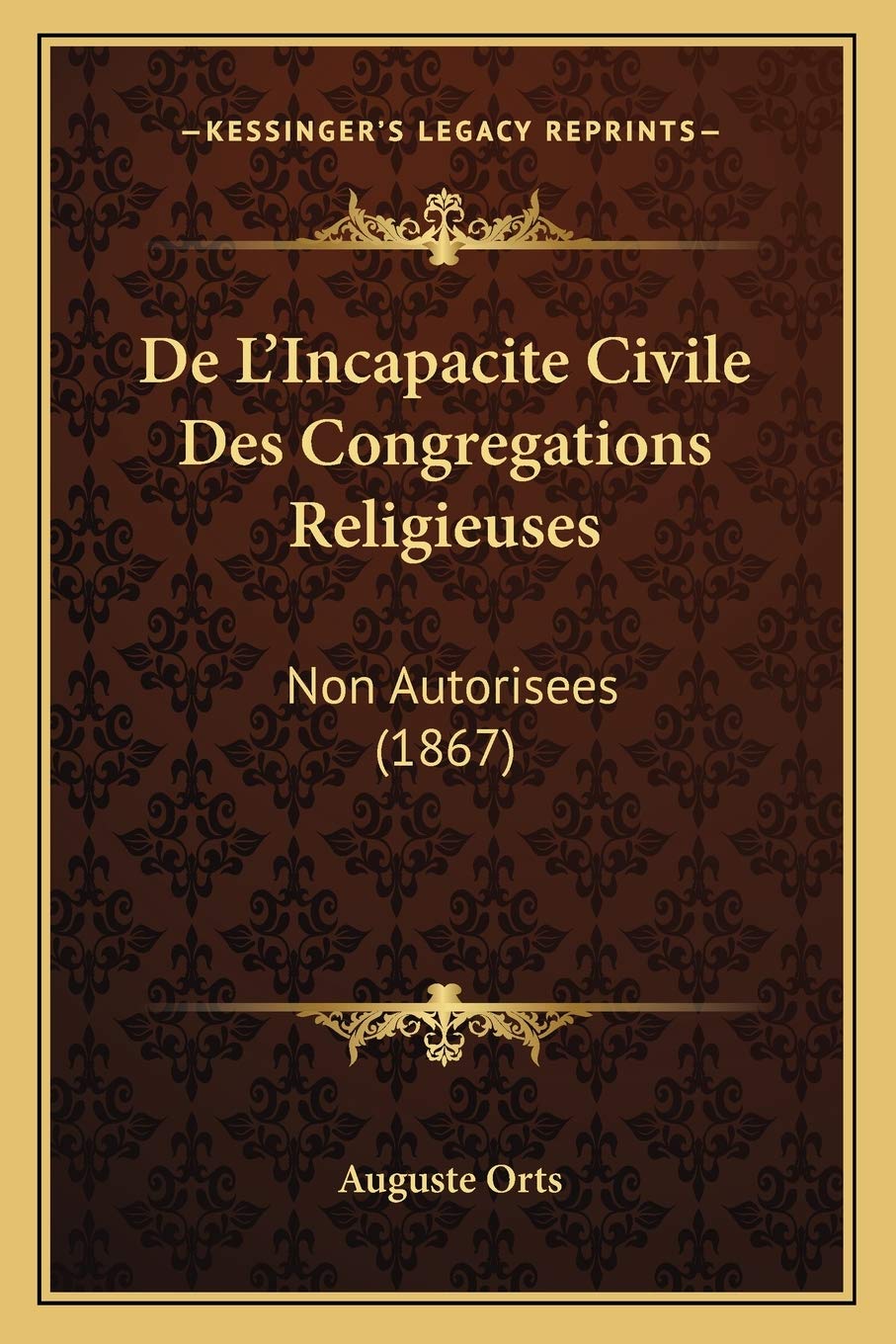 De L'Incapacite Civile Des Congregations Religieuses: Non Autorisees (1867)