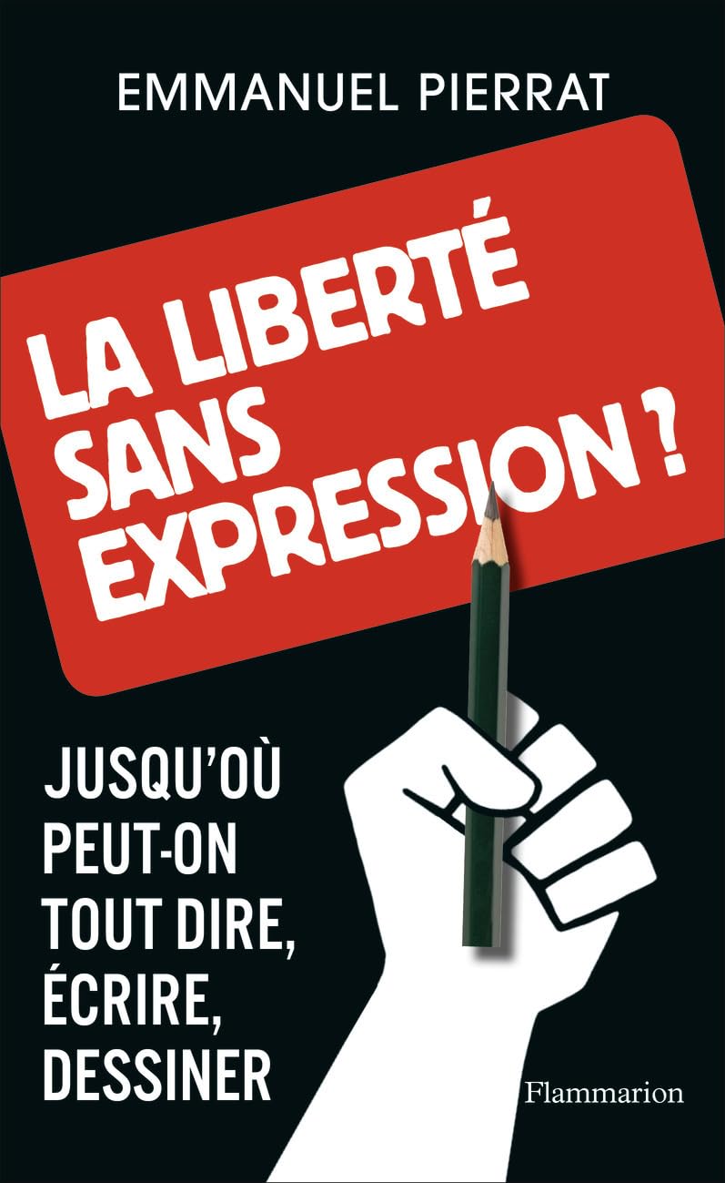 La liberté sans expression ?: Jusqu'où peut-on tout dire, écrire, dessiner