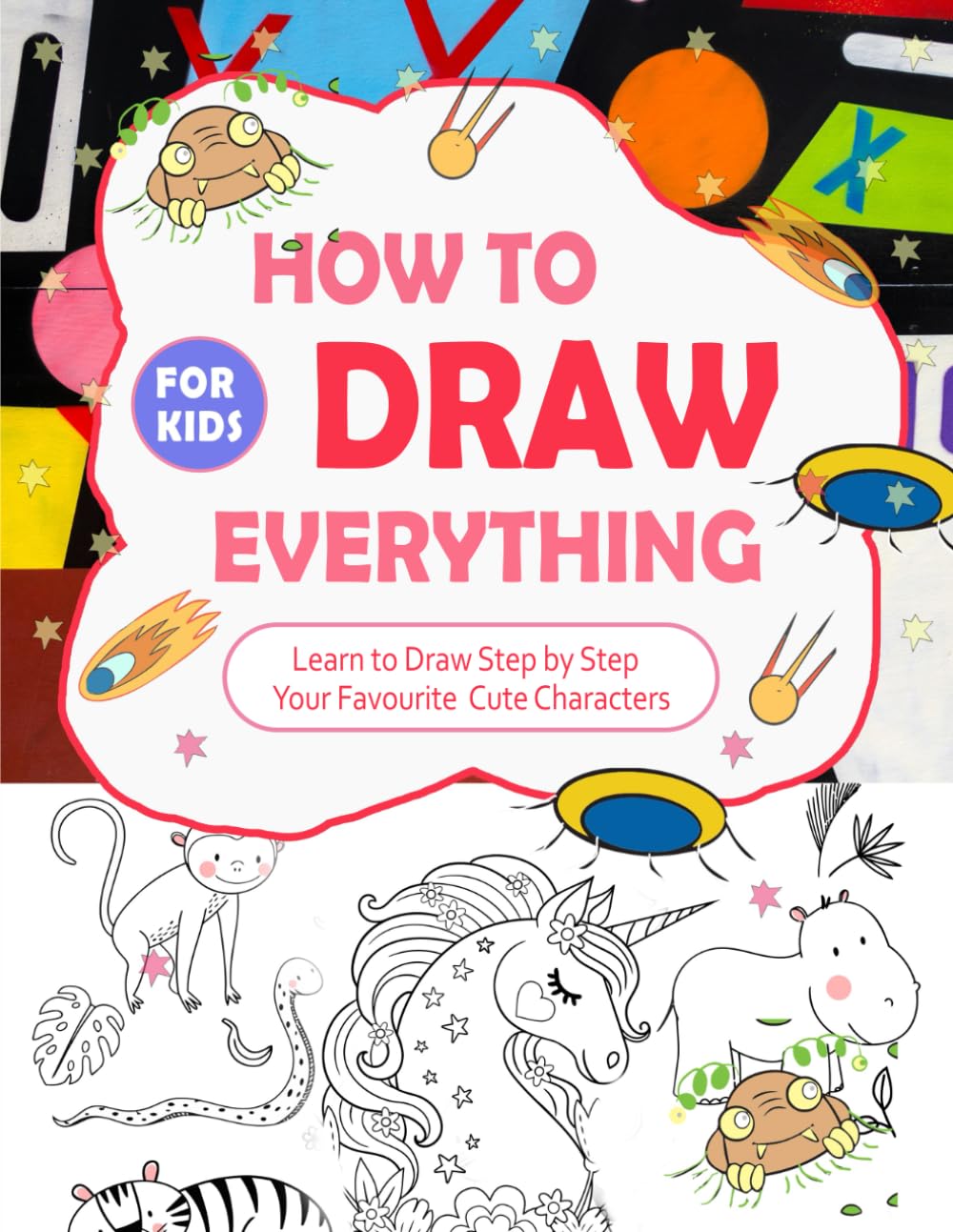 How To Draw Everything for Kids: Learn to Amazing Cute Stuff & Easy Adorable Things, Step-by-Step Drawing Book (Drawing Book for Kids & Teens)