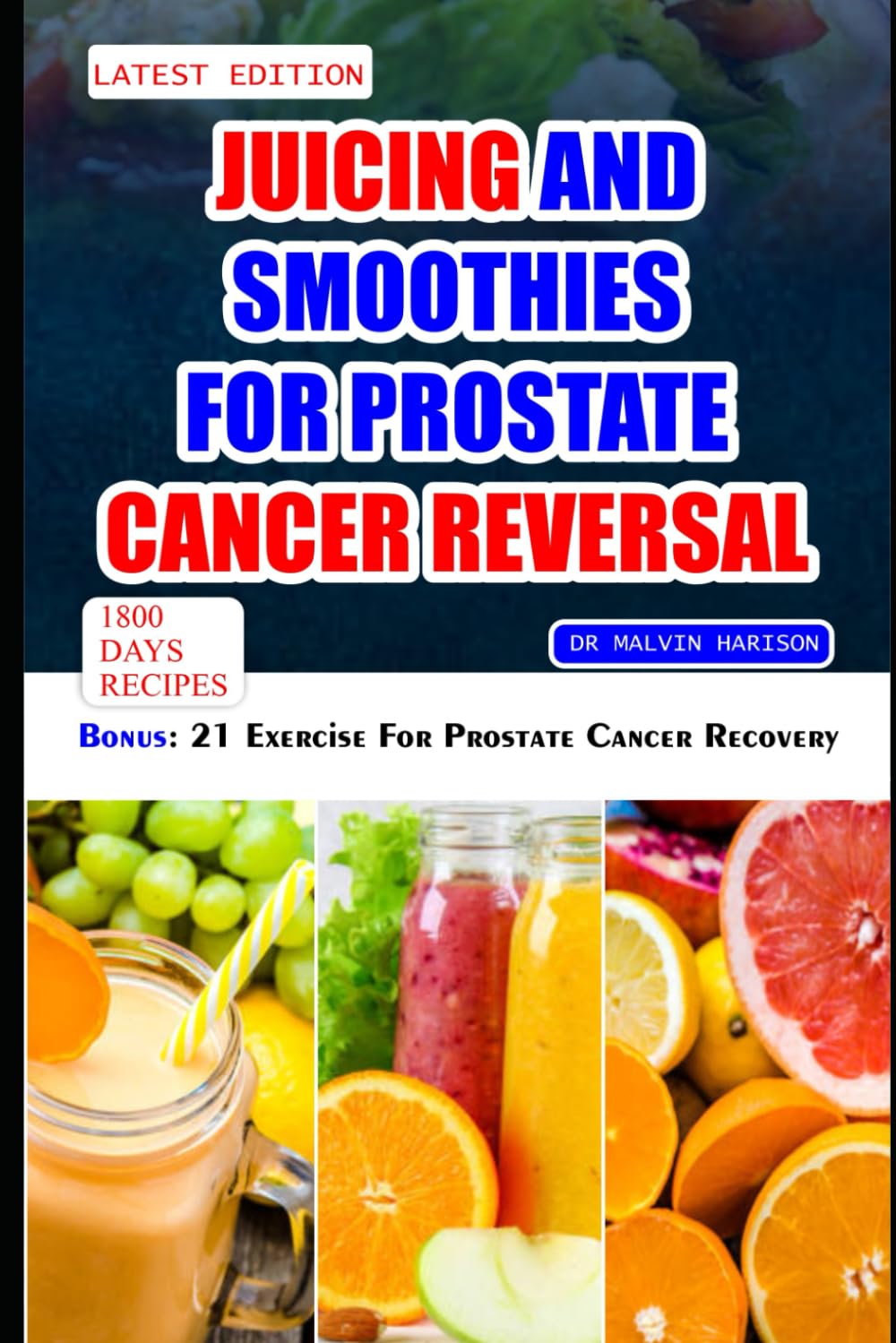 JUICING AND SMOOTHIES FOR PROSTATE CANCER REVERSAL: 60 quick and easy anti cancer fruit blends and juices to manage, prevent and recover from ... of the prostate (Cancer cookbook for all): 6