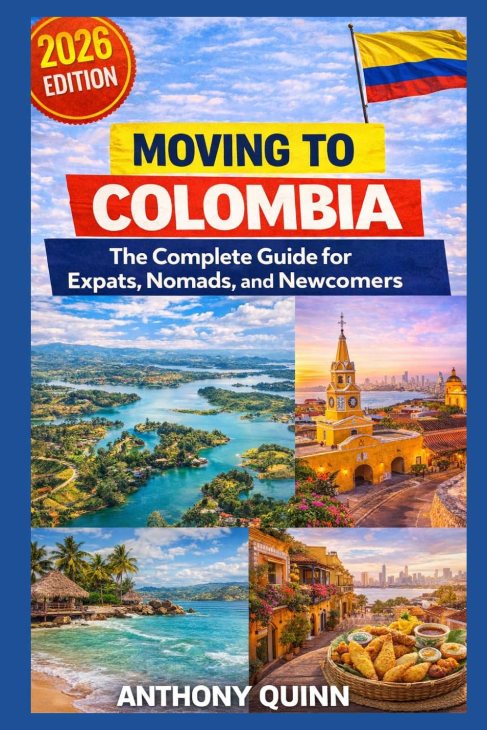 Moving to Colombia: The Complete Guide for Expats, Nomads, and Newcomers