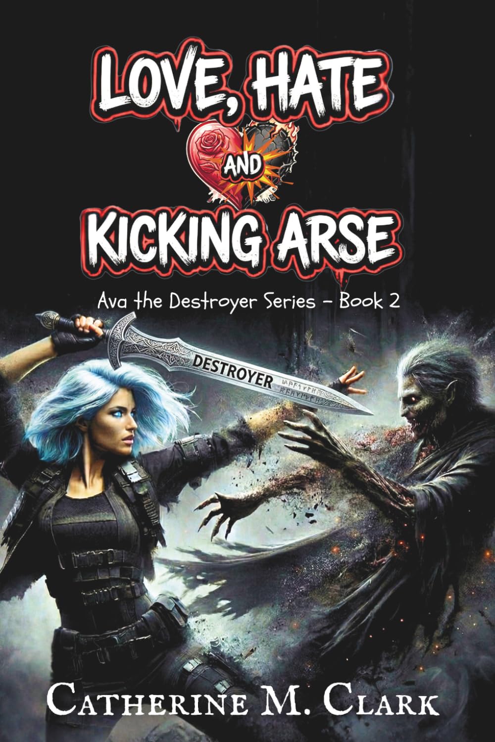 Love, Hate and kicking Arse: 2 (Ava the Destroyer)