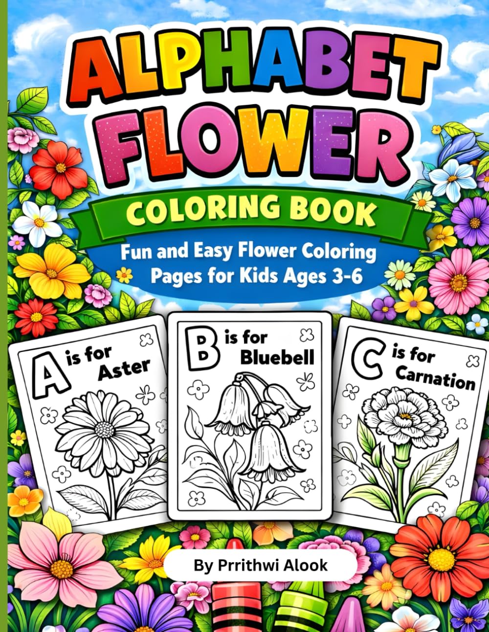 Alphabet Flowers Coloring Book: ABC Fun with Flowers for Toddlers and Kids: Easy and Cute A-Z Floral Coloring Pages for Preschool Learning Ages 3-6