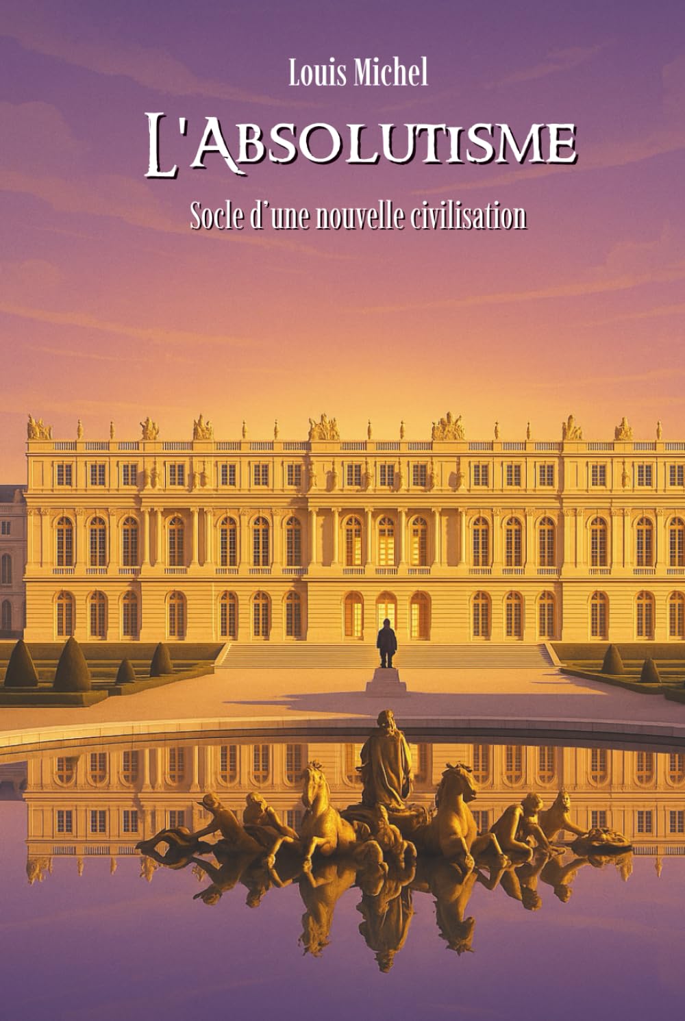 L’Absolutisme monarchique: Les grands système politiques et idéologiques en 100 pages