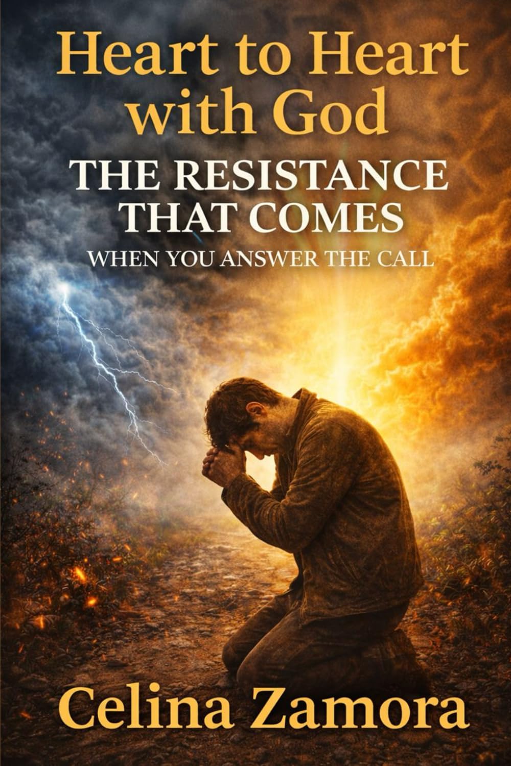 Heart to Heart with God: The Resistance That Comes When You Answer the Call