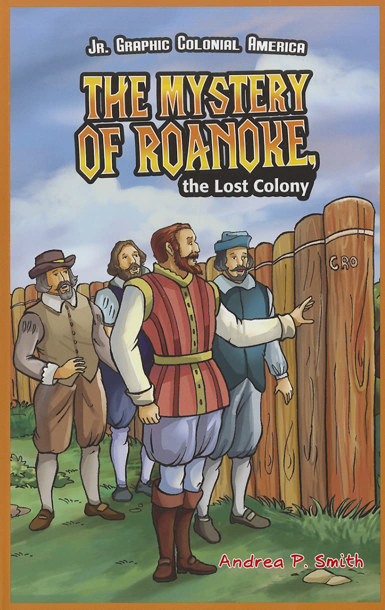 The Mystery of Roanoke, the Lost Colony (Jr. Graphic Colonial America)