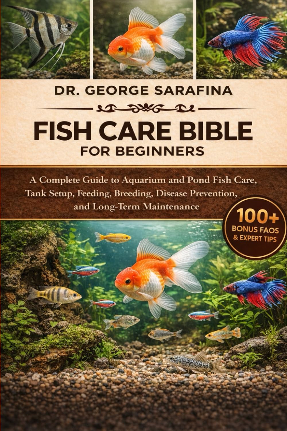 FISH CARE BIBLE FOR BEGINNERS: A Complete Guide to Aquarium and Pond Fish Care, Tank Setup, Feeding, Breeding, Disease Prevention, and Long-Term Maintenance