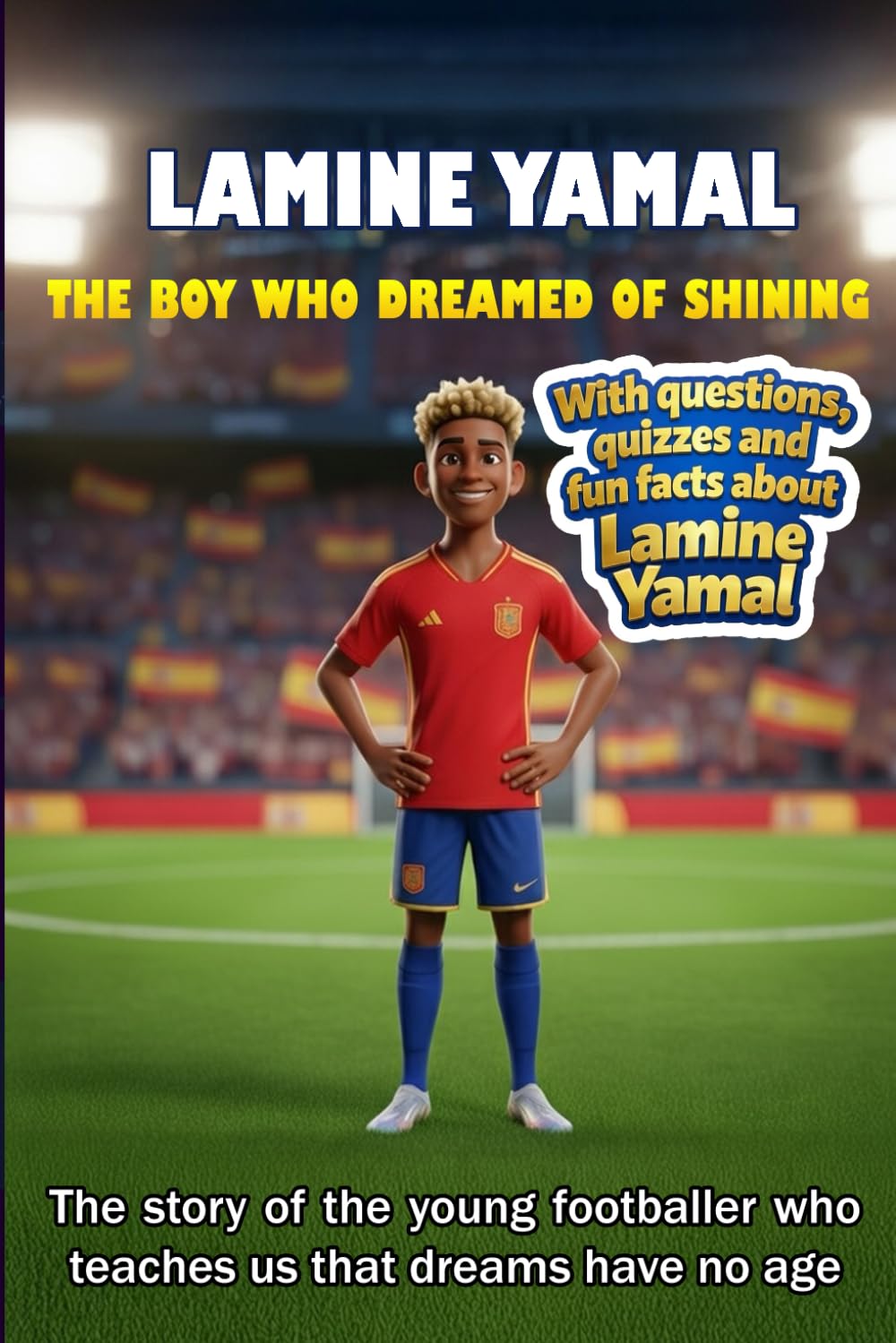 Lamine Yamal - The boy who dreamed of shining: The story of the young footballer who teaches us that dreams have no age